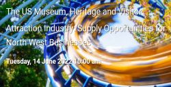 US Museum, Heritage and Visitor Attraction Industry: Supply Opportunities for North West Businesses